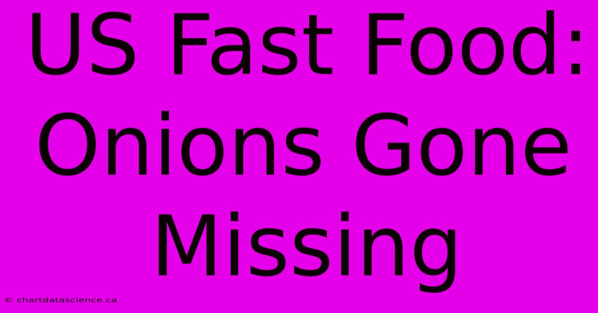 US Fast Food: Onions Gone Missing 