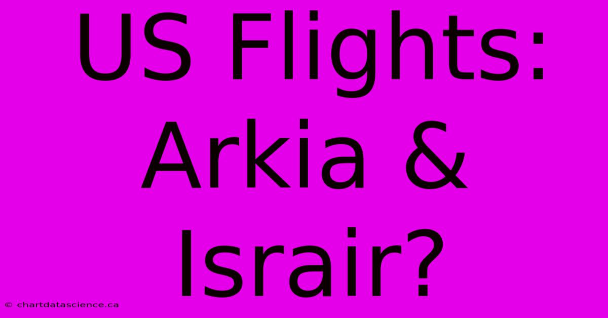 US Flights: Arkia & Israir?