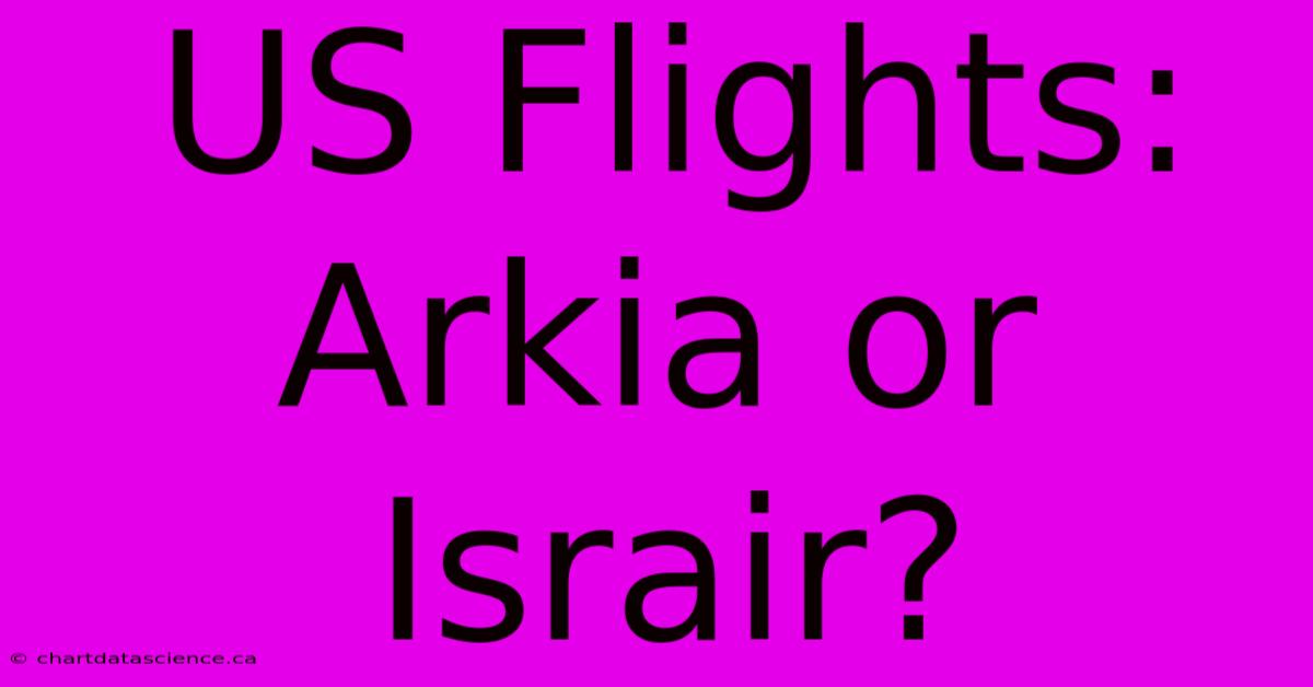 US Flights: Arkia Or Israir?