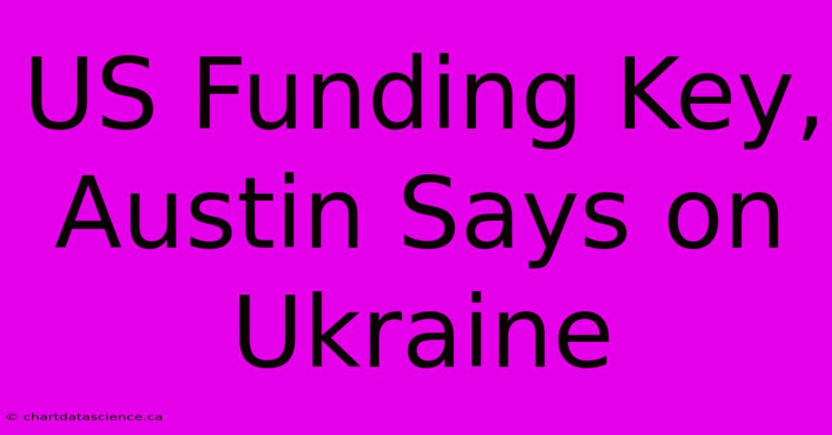 US Funding Key, Austin Says On Ukraine