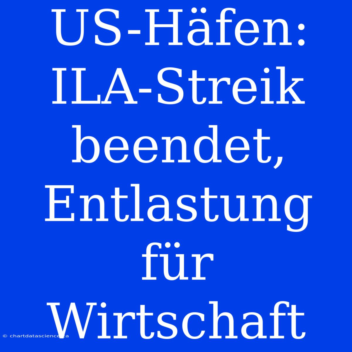 US-Häfen: ILA-Streik Beendet, Entlastung Für Wirtschaft