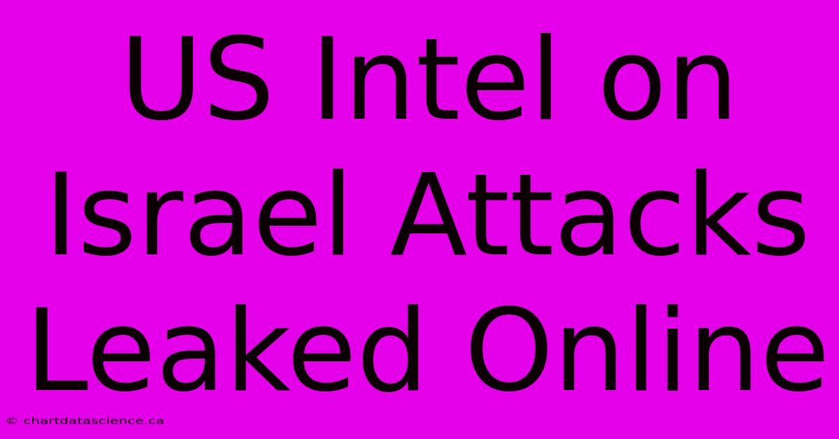 US Intel On Israel Attacks Leaked Online