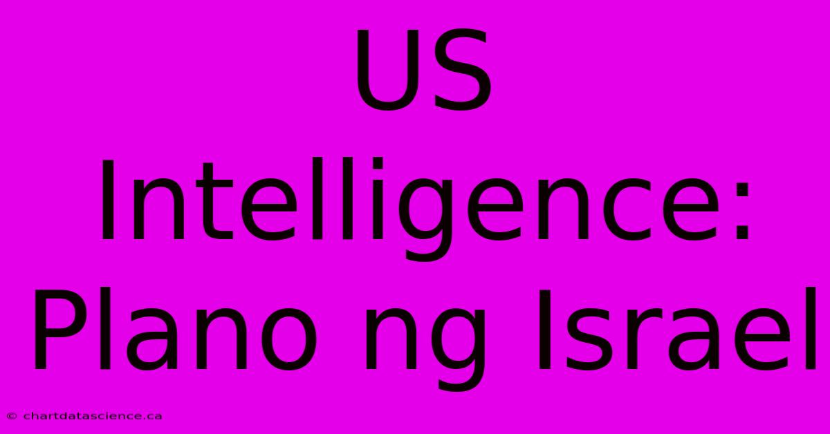 US Intelligence: Plano Ng Israel