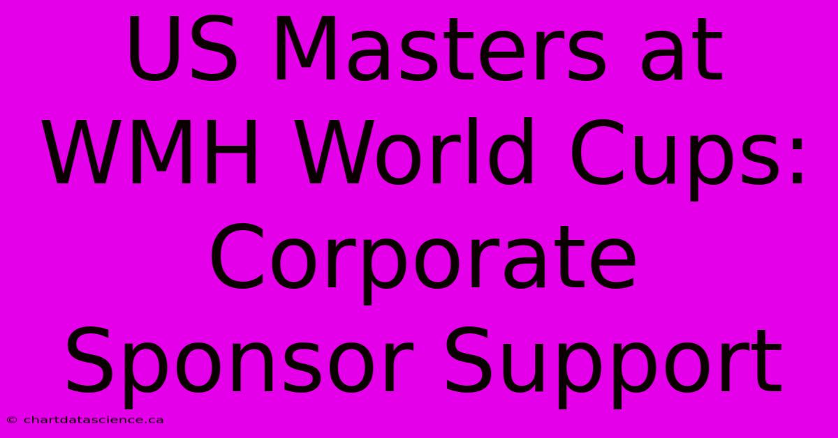 US Masters At WMH World Cups: Corporate Sponsor Support