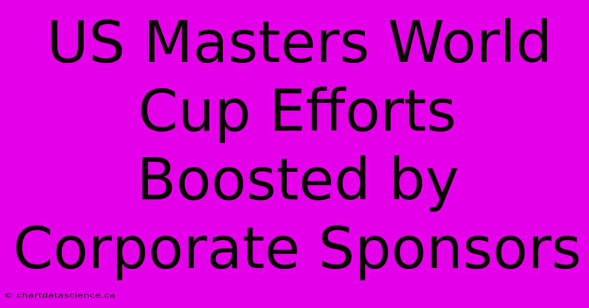 US Masters World Cup Efforts Boosted By Corporate Sponsors 