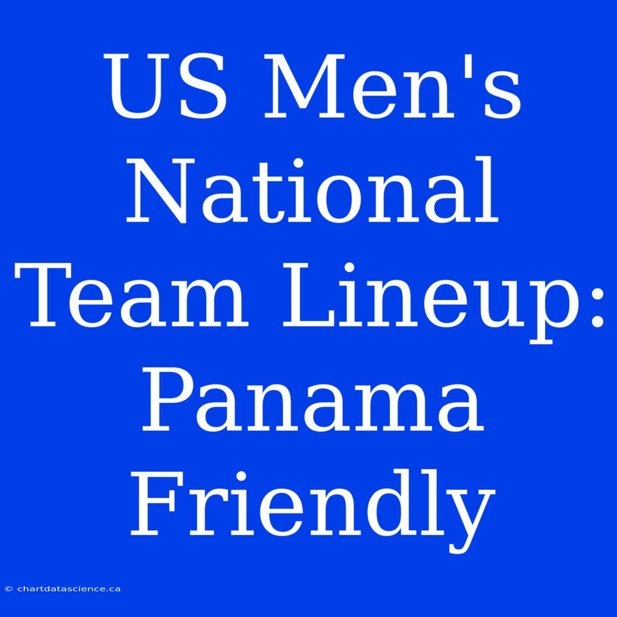 US Men's National Team Lineup: Panama Friendly