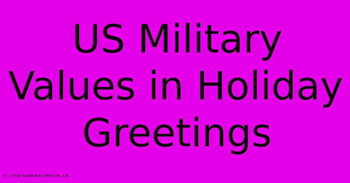 US Military Values In Holiday Greetings