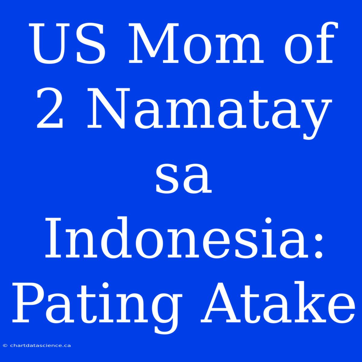 US Mom Of 2 Namatay Sa Indonesia: Pating Atake