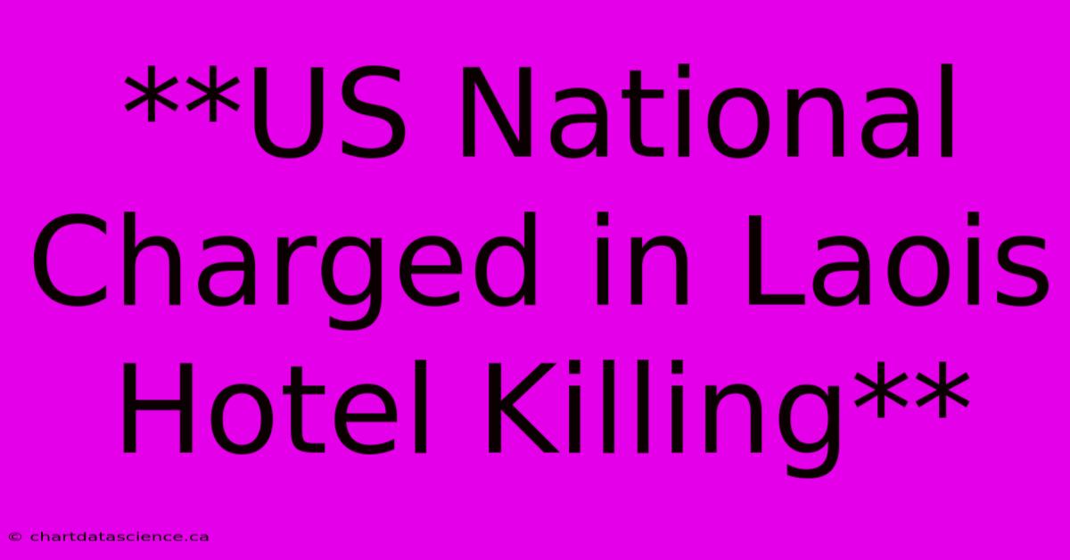 **US National Charged In Laois Hotel Killing**