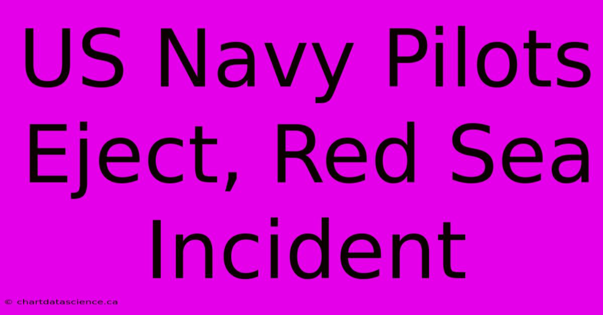 US Navy Pilots Eject, Red Sea Incident