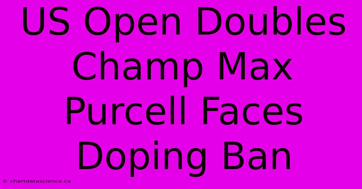 US Open Doubles Champ Max Purcell Faces Doping Ban