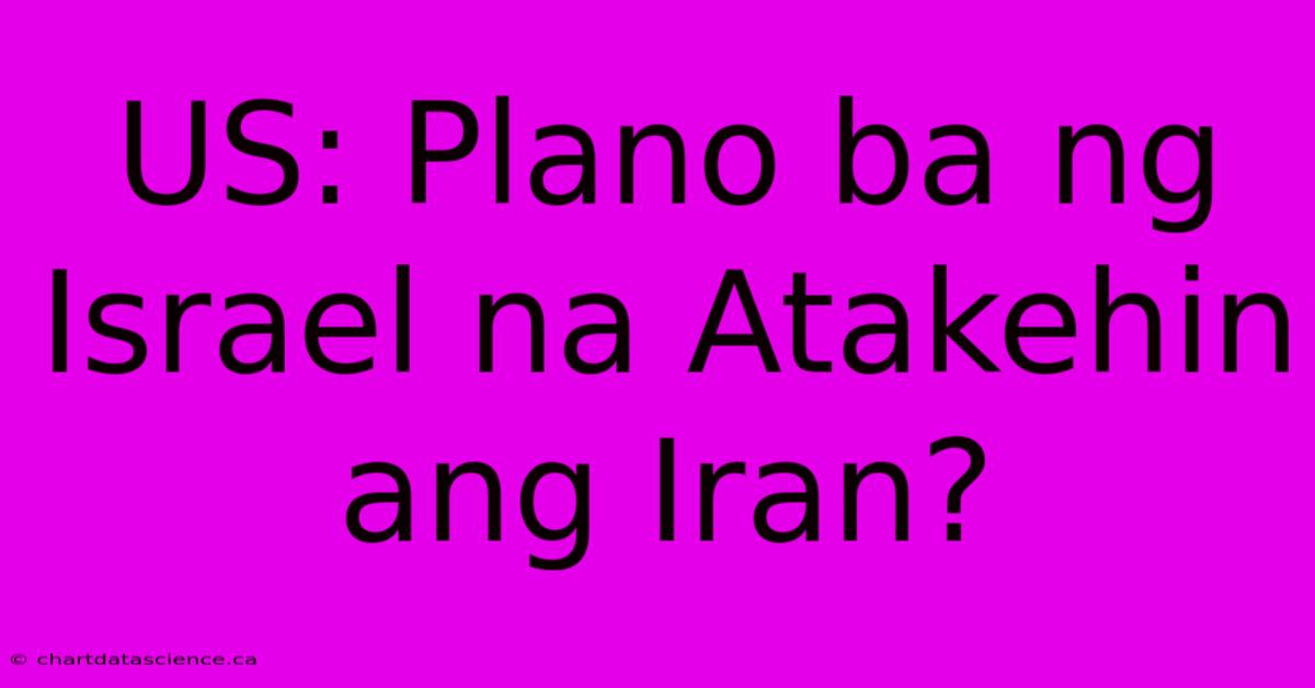 US: Plano Ba Ng Israel Na Atakehin Ang Iran? 