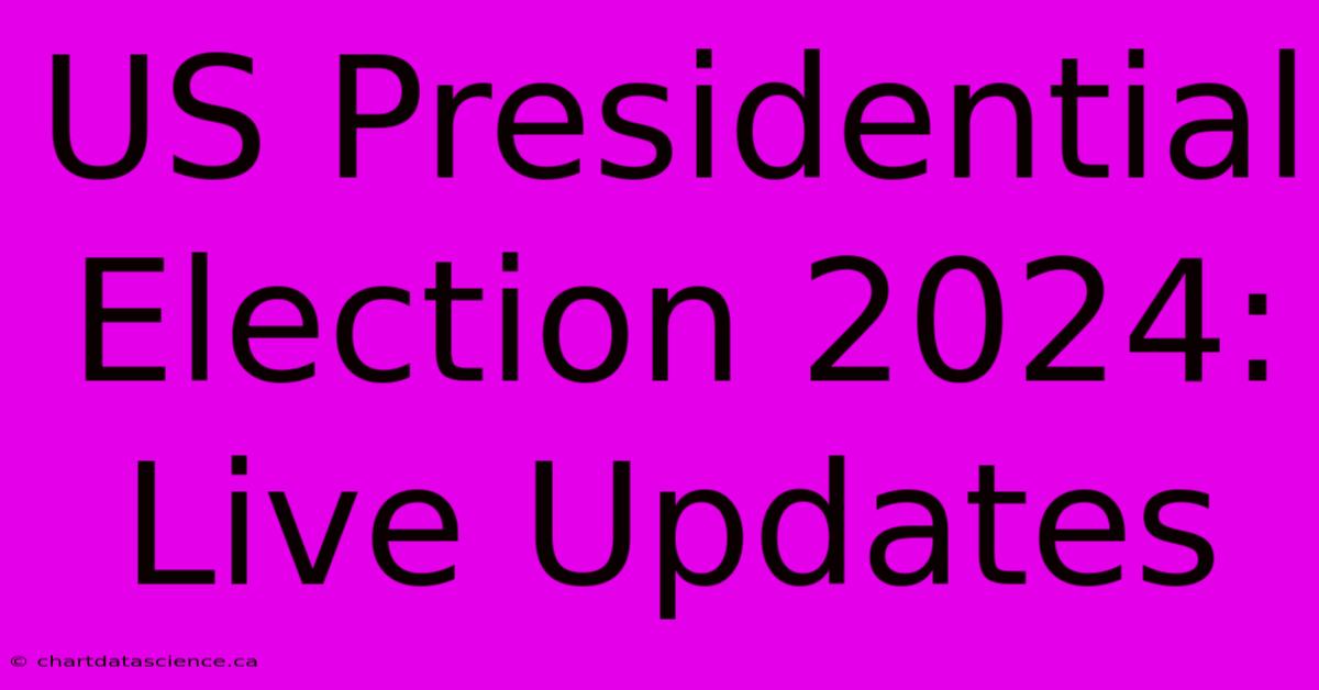 US Presidential Election 2024: Live Updates