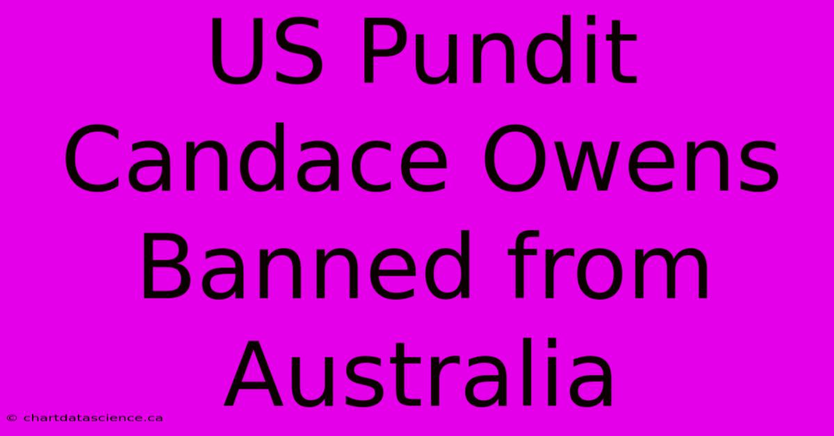 US Pundit Candace Owens Banned From Australia