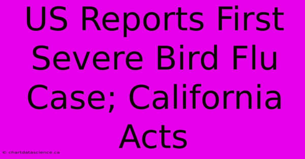 US Reports First Severe Bird Flu Case; California Acts