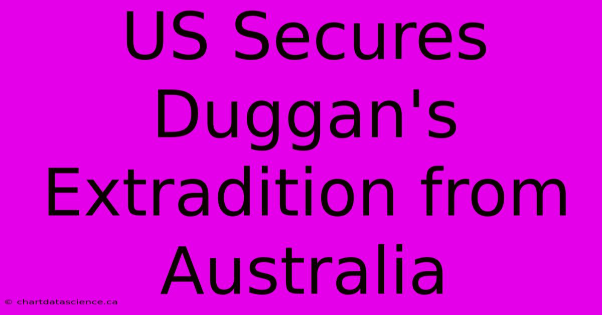 US Secures Duggan's Extradition From Australia