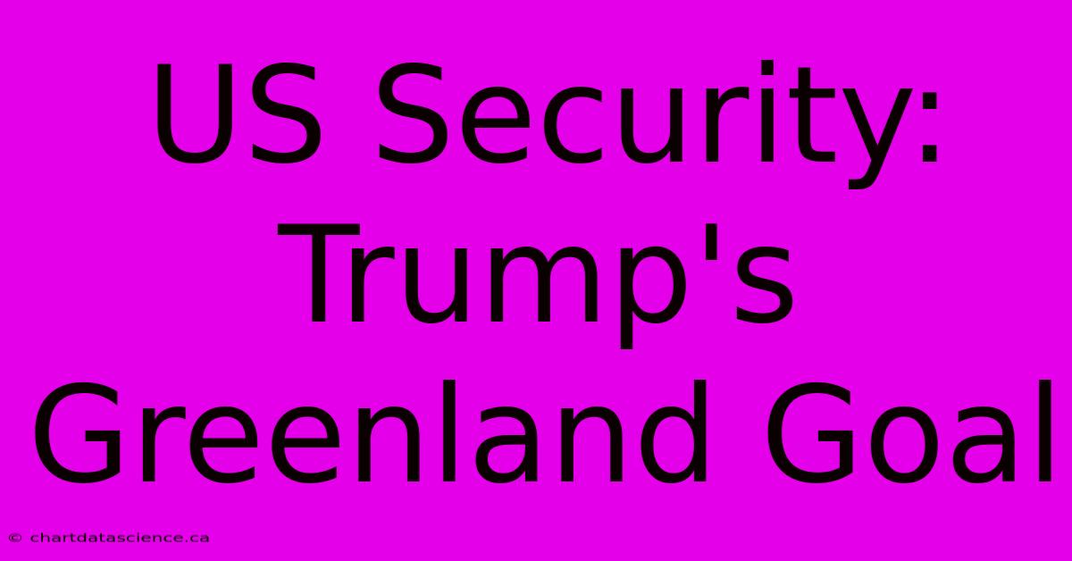 US Security: Trump's Greenland Goal