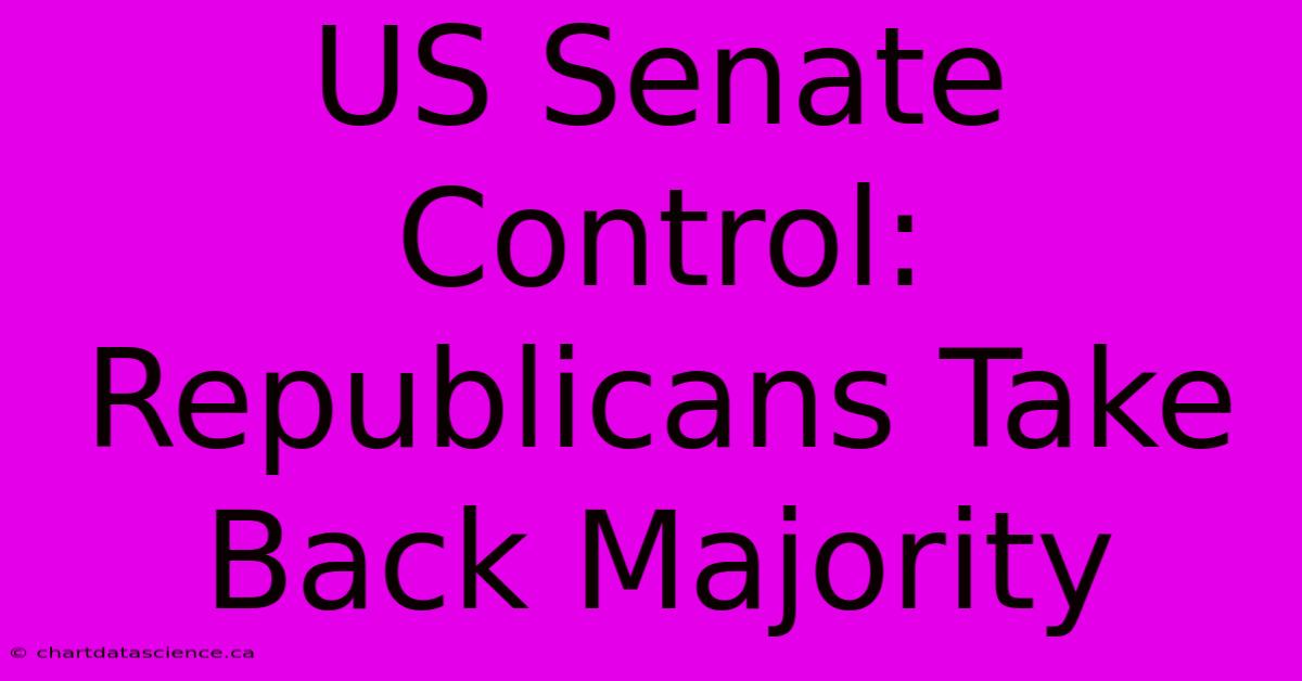 US Senate Control: Republicans Take Back Majority