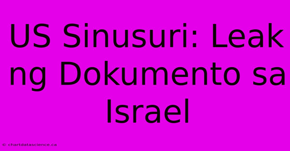 US Sinusuri: Leak Ng Dokumento Sa Israel