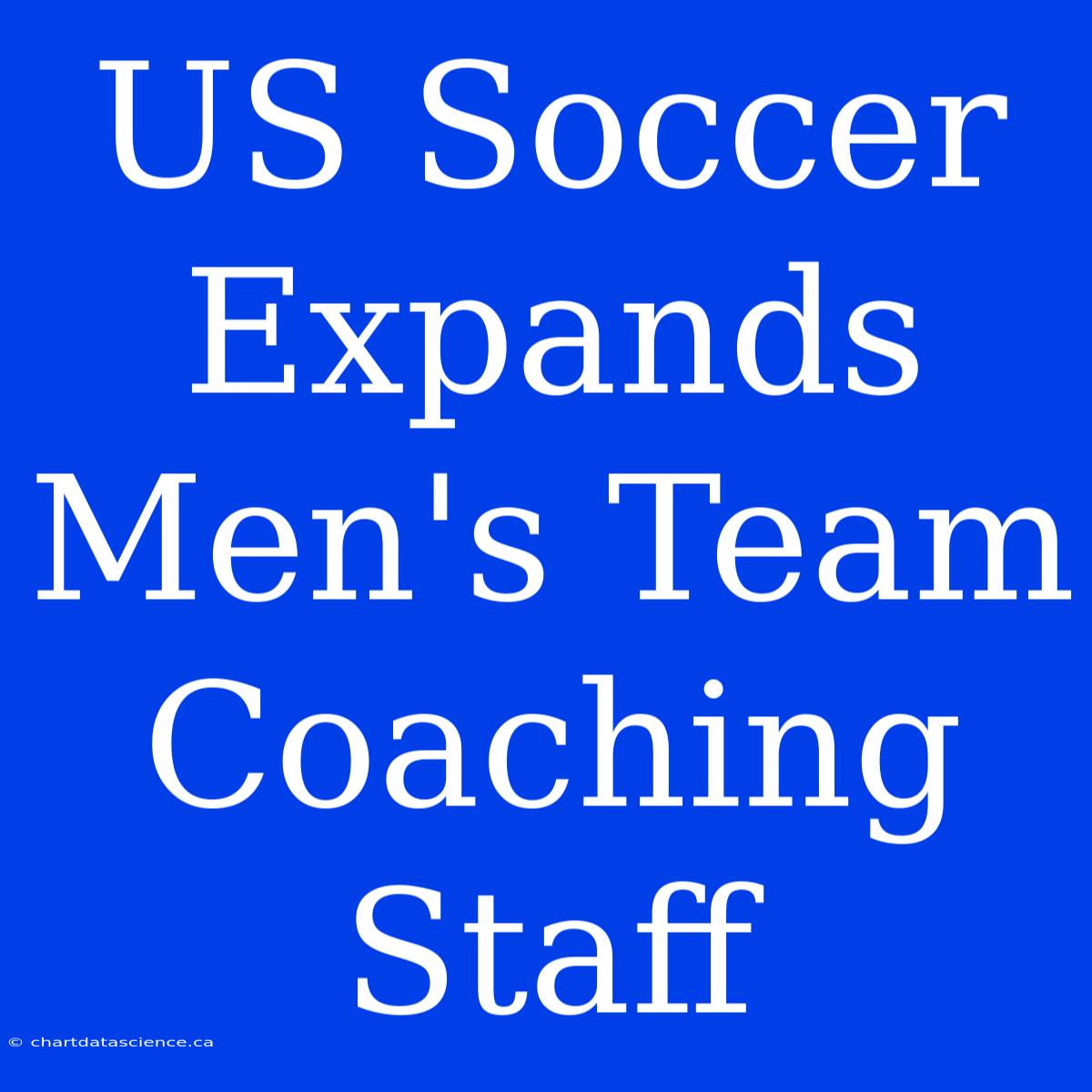 US Soccer Expands Men's Team Coaching Staff