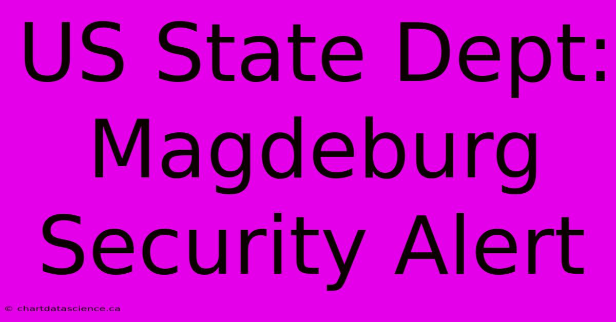 US State Dept: Magdeburg Security Alert