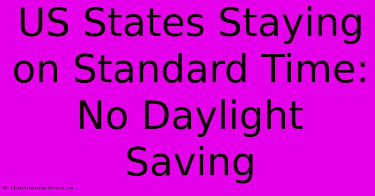 US States Staying On Standard Time: No Daylight Saving