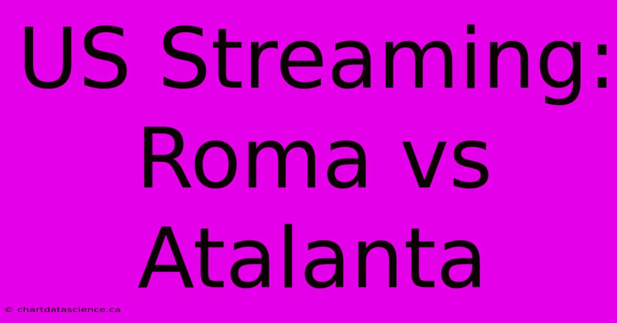 US Streaming: Roma Vs Atalanta