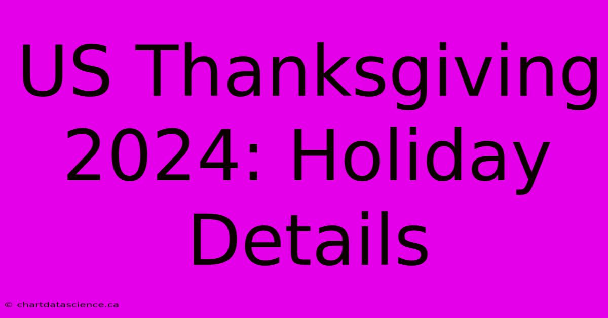 US Thanksgiving 2024: Holiday Details