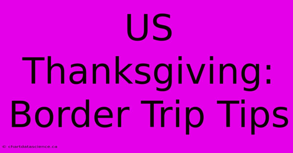 US Thanksgiving: Border Trip Tips