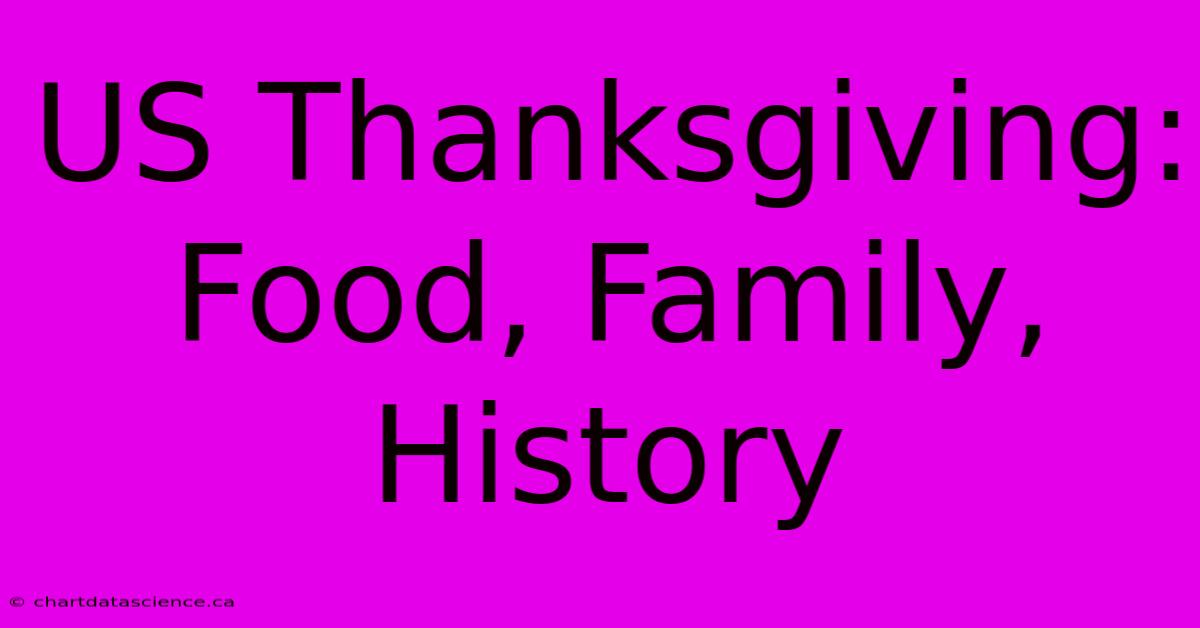 US Thanksgiving: Food, Family, History