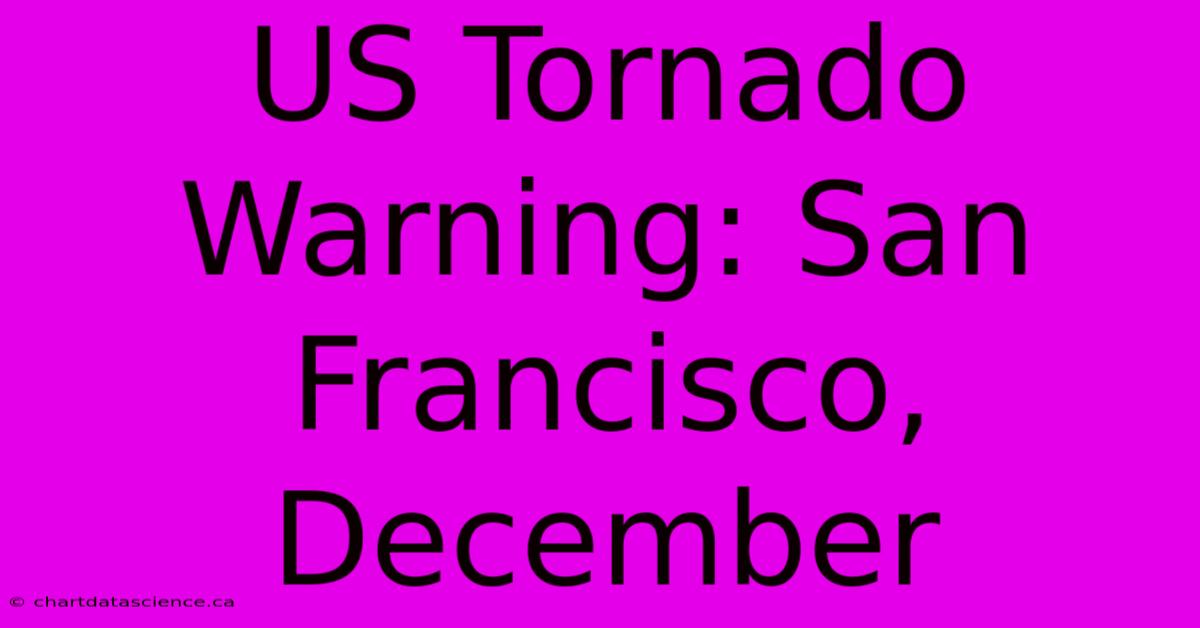 US Tornado Warning: San Francisco, December