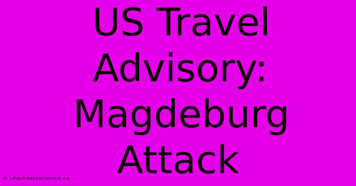 US Travel Advisory: Magdeburg Attack