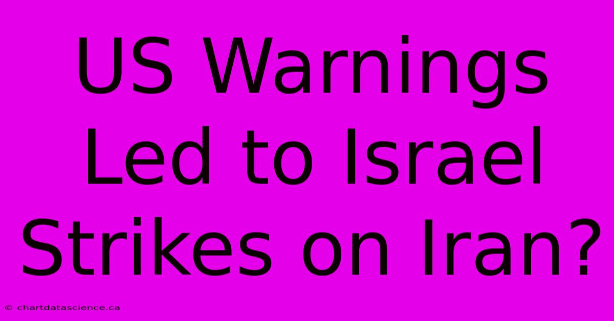 US Warnings Led To Israel Strikes On Iran?