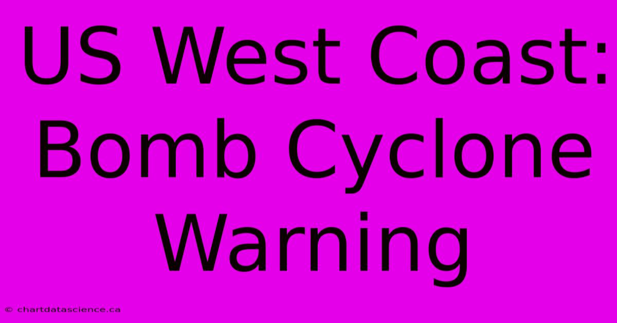 US West Coast: Bomb Cyclone Warning