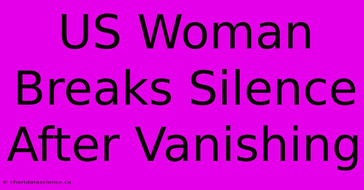 US Woman Breaks Silence After Vanishing