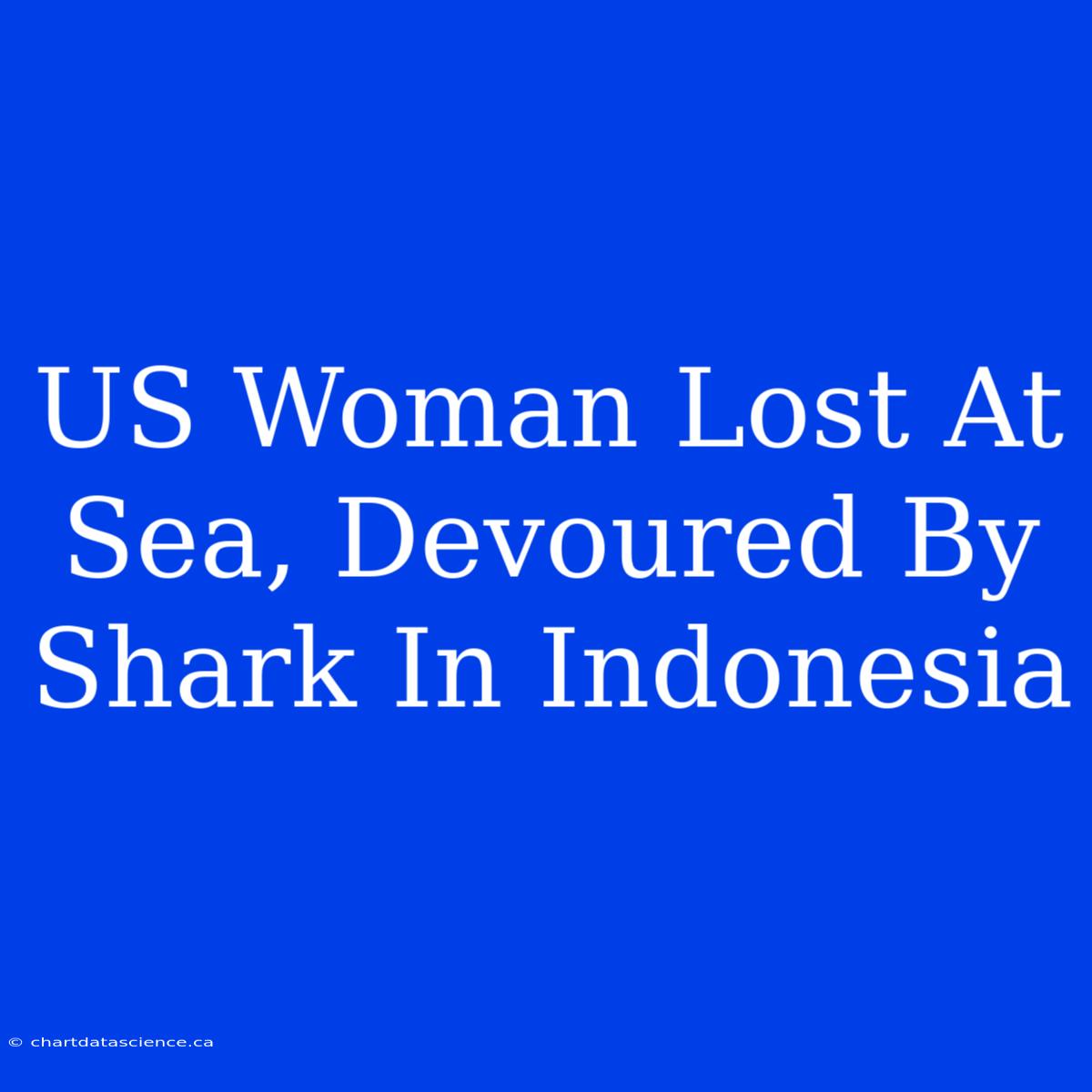 US Woman Lost At Sea, Devoured By Shark In Indonesia