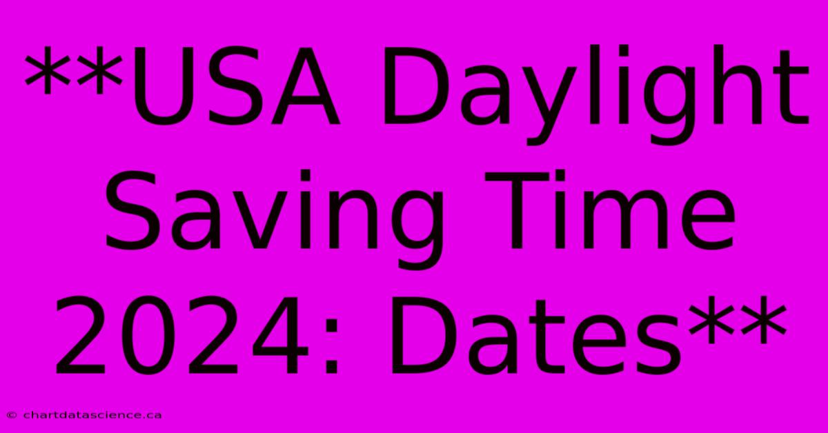 **USA Daylight Saving Time 2024: Dates**