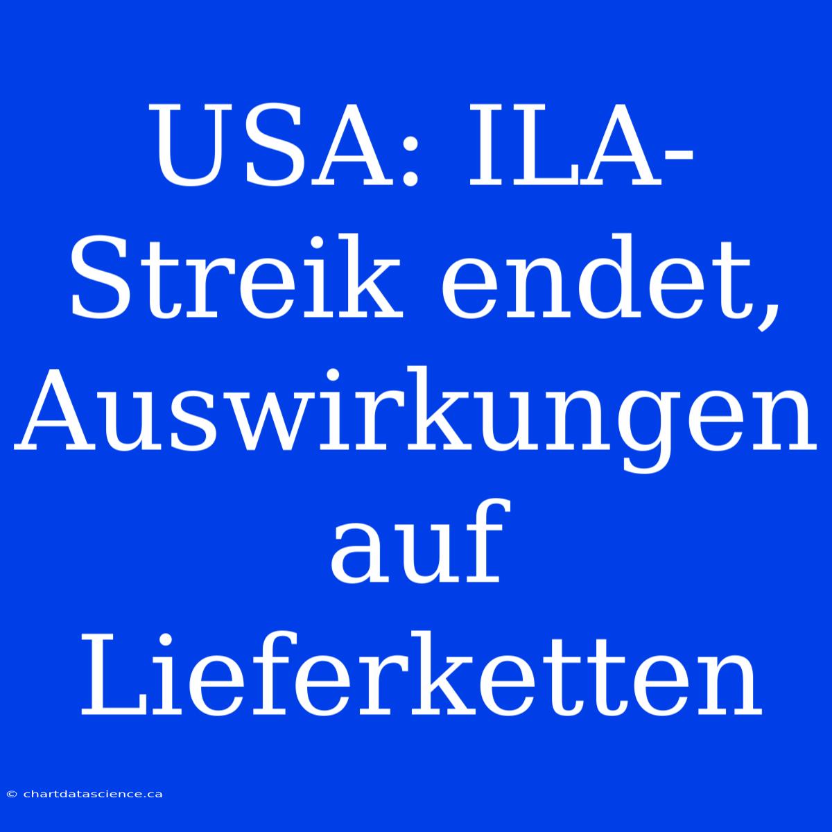 USA: ILA-Streik Endet, Auswirkungen Auf Lieferketten