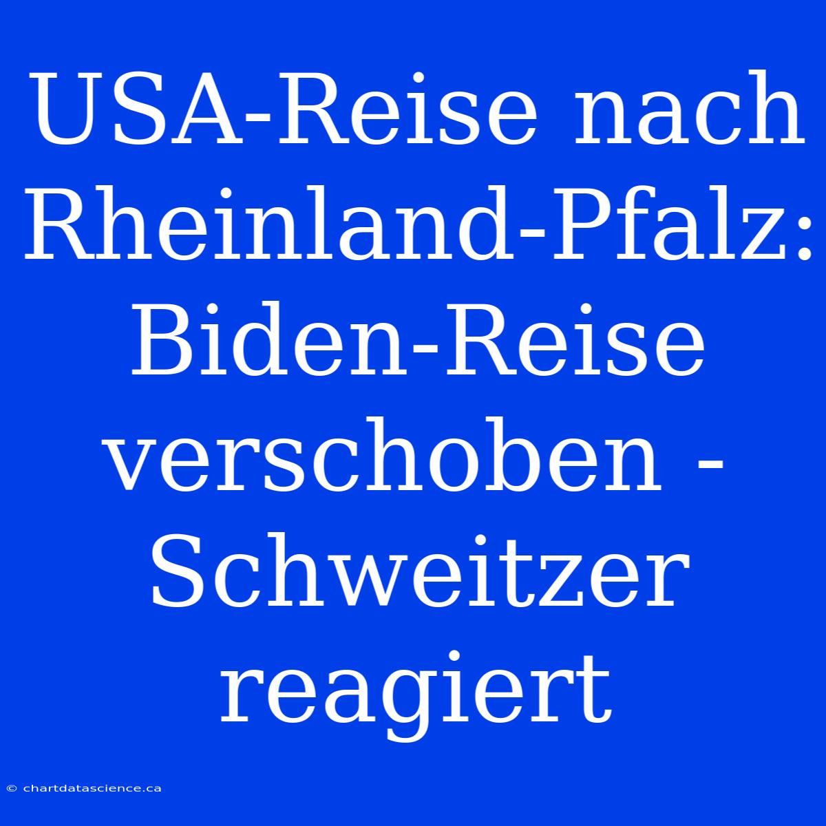 USA-Reise Nach Rheinland-Pfalz: Biden-Reise Verschoben - Schweitzer Reagiert