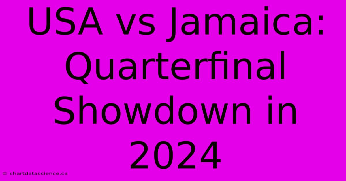 USA Vs Jamaica: Quarterfinal Showdown In 2024 