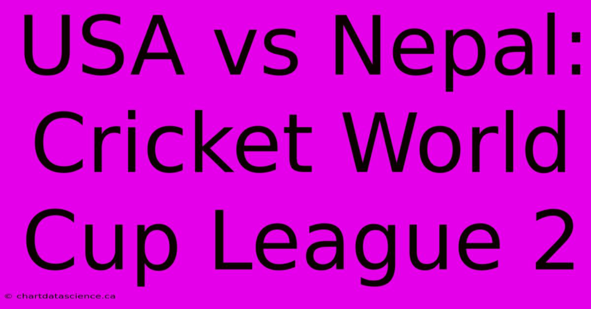 USA Vs Nepal: Cricket World Cup League 2