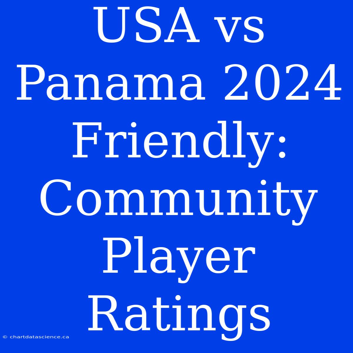 USA Vs Panama 2024 Friendly: Community Player Ratings