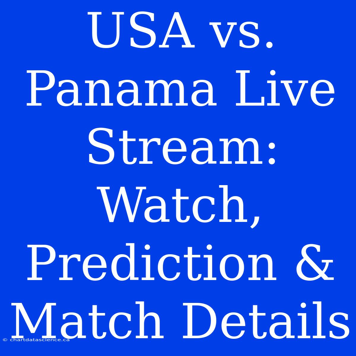 USA Vs. Panama Live Stream: Watch, Prediction & Match Details