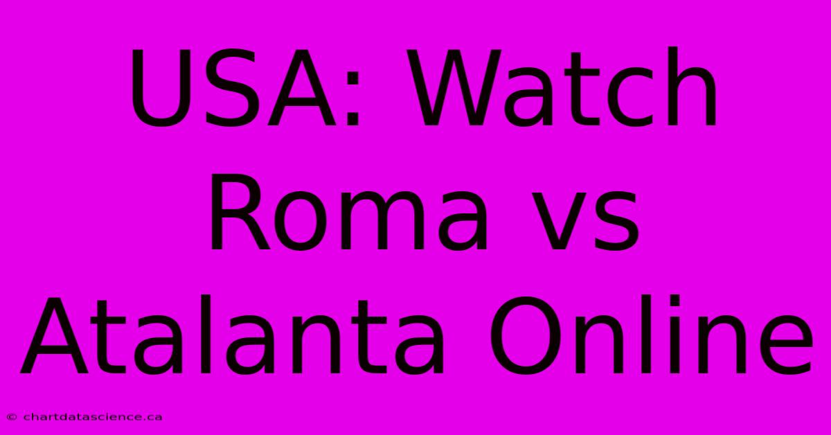 USA: Watch Roma Vs Atalanta Online