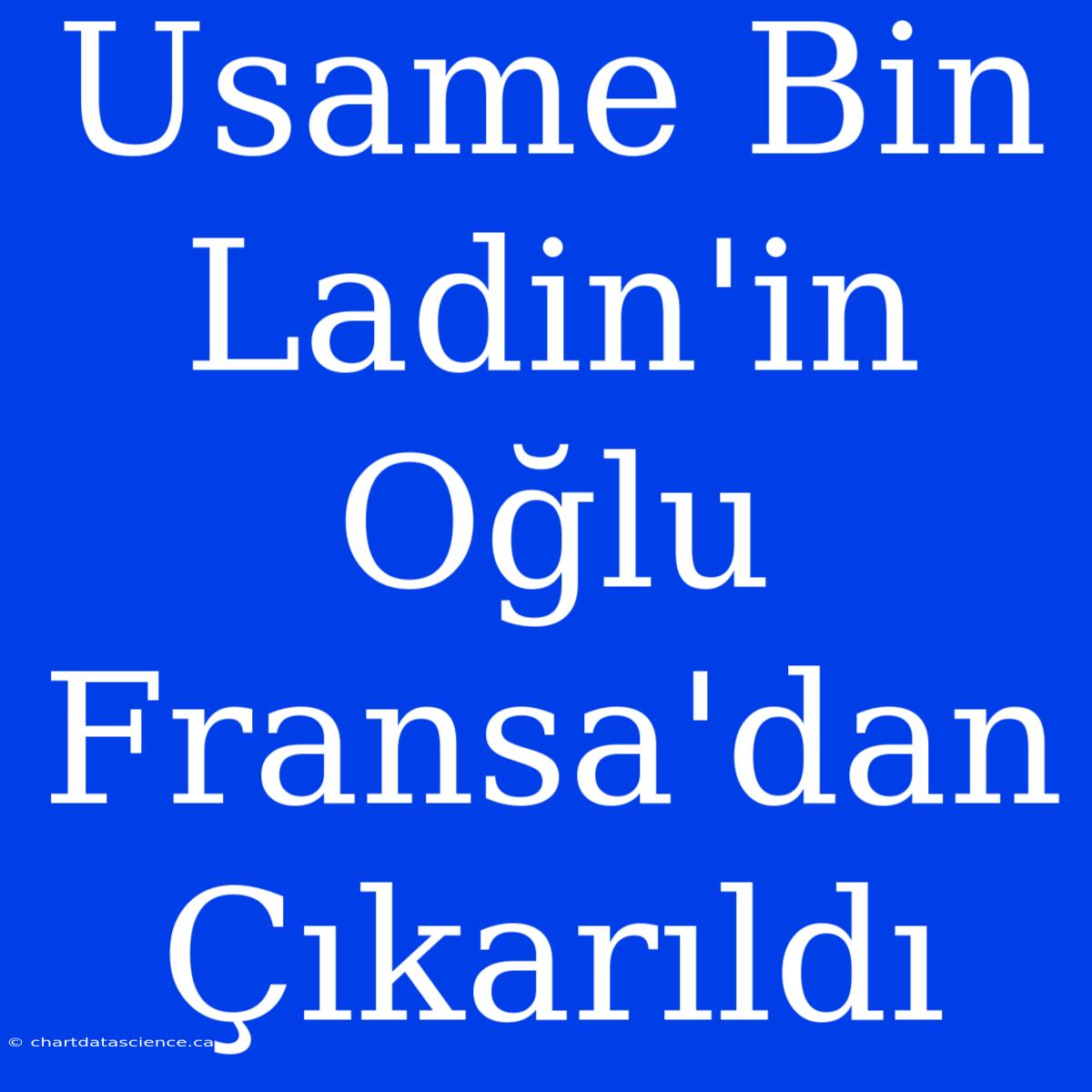 Usame Bin Ladin'in Oğlu Fransa'dan Çıkarıldı