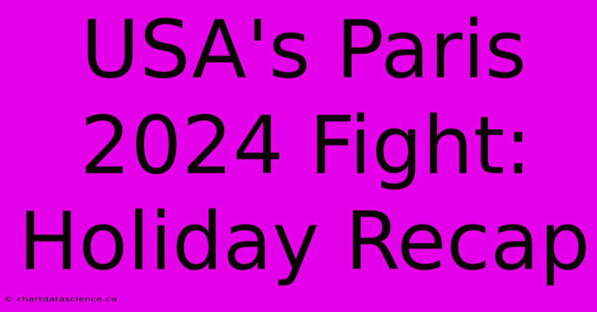 USA's Paris 2024 Fight: Holiday Recap