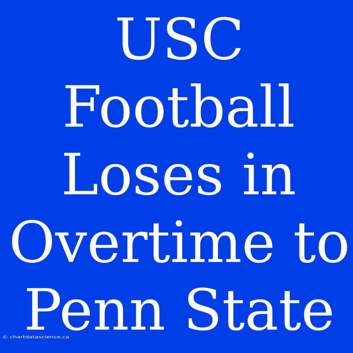 USC Football Loses In Overtime To Penn State