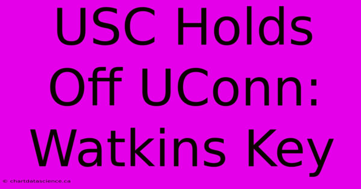 USC Holds Off UConn: Watkins Key