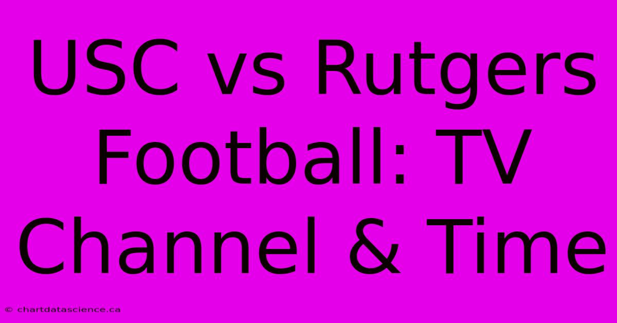 USC Vs Rutgers Football: TV Channel & Time