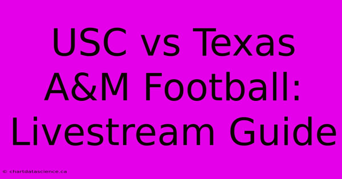 USC Vs Texas A&M Football: Livestream Guide